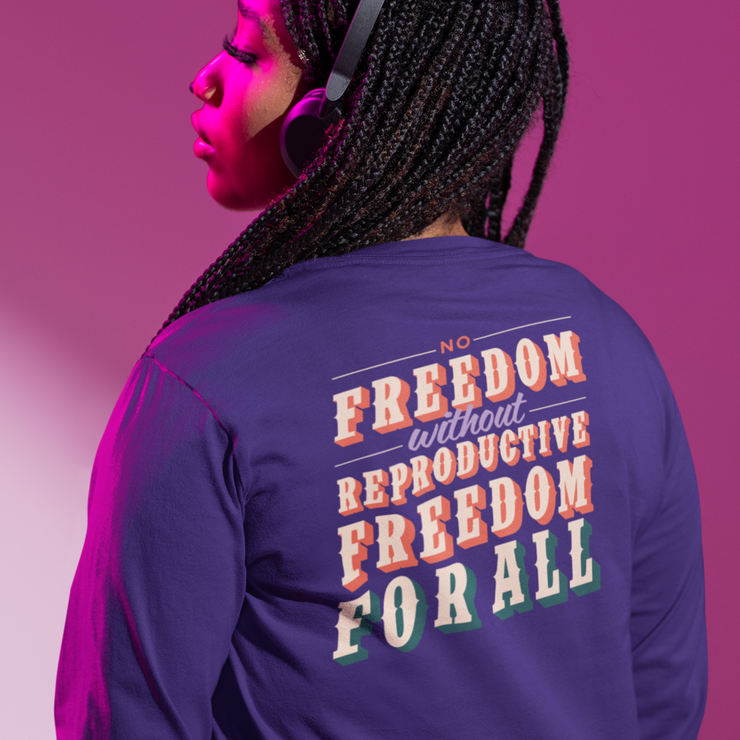 No Freedom Without Reproductive Freedom Long Sleeve Tee