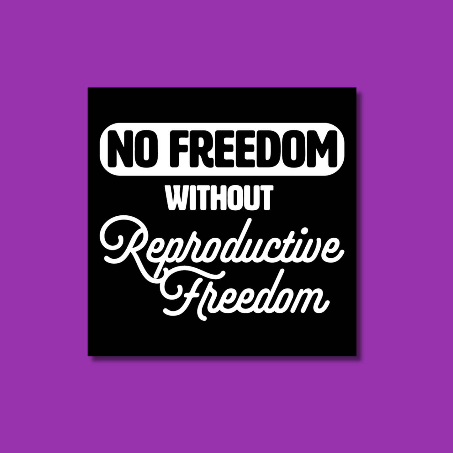 No Freedom Without Reproductive Freedom Sticker