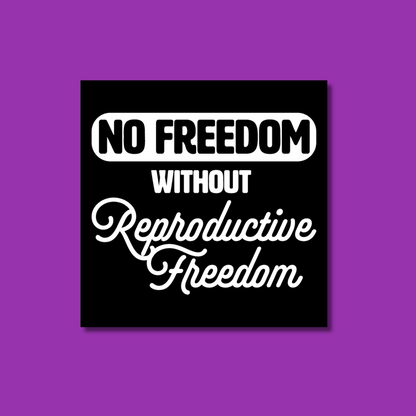 No Freedom Without Reproductive Freedom Sticker